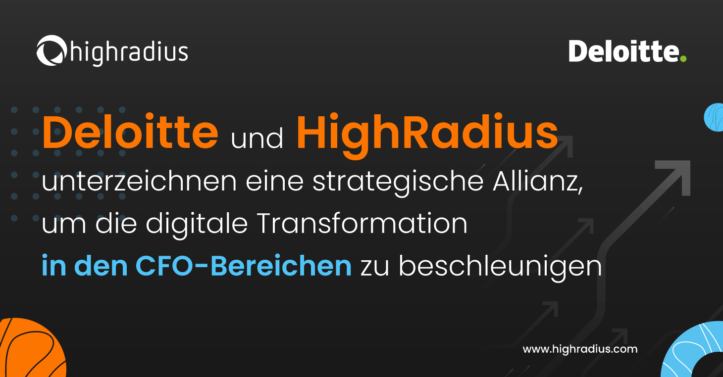 Deloitte und HighRadius unterzeichnen eine strategische Allianz, um die digitale Transformation in den CFO-Bereichen zu beschleunigen